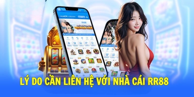 Lý do cần liên hệ với nhà cái RR88 