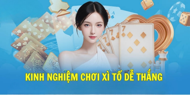 Kinh nghiệm chơi xì tố dễ thắng 